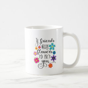 Om vänner var blommor, skulle jag plockan dig kaffemugg