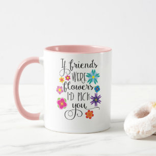 Om vänner var blommor, skulle jag plockan dig mugg