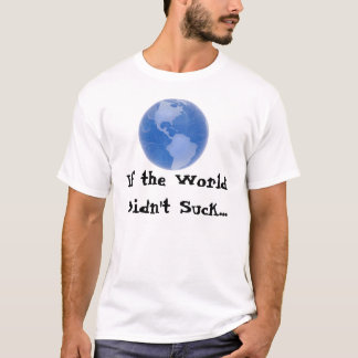 Om världen inte sög… tee shirt