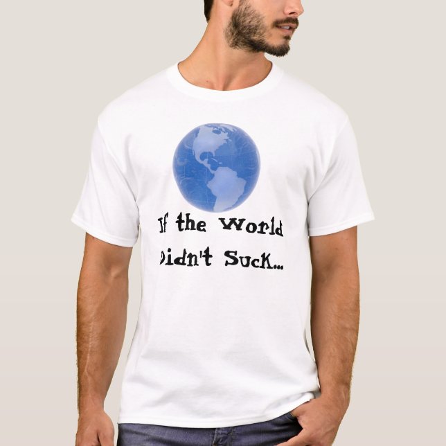 Om världen inte sög… tee shirt (Framsida)