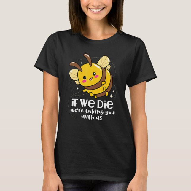 Om vi dör tar vi dig med oss Bee Conservatio T Shirt (Framsida)