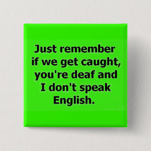 OM VI FÅR KÖP ÄR DU DÖV OCH JAG TALAR INTE EN KNAPP