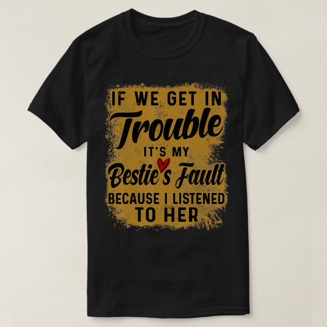 Om vi hamnar i knipa är det mitt besties fel lusti t shirt (Design framsida)