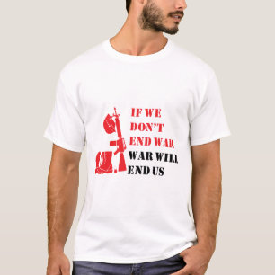 Om vi inte slutar krig kommer krig att avsluta oss t shirt
