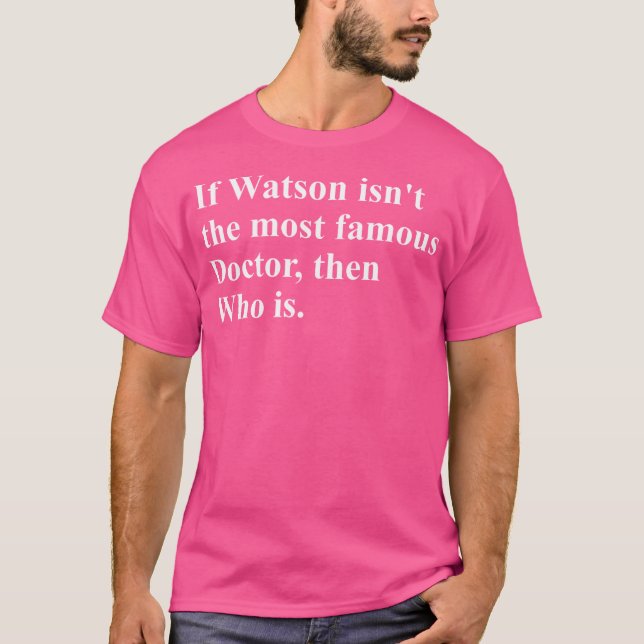 Om Watson inte är den största Berömden Doktor, vem T Shirt (Framsida)