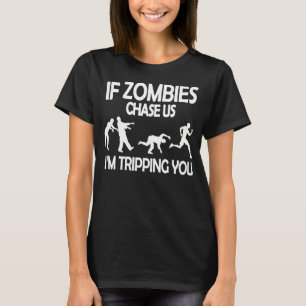 Om Zombies Chase Us, så trippar jag dig... T Shirt