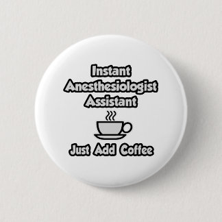 Omedelbar anestesiolog Asst ... Lägg bara till kaf Knapp