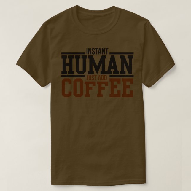 Omedelbar människa lägg bara till kaffe t shirt (Design framsida)