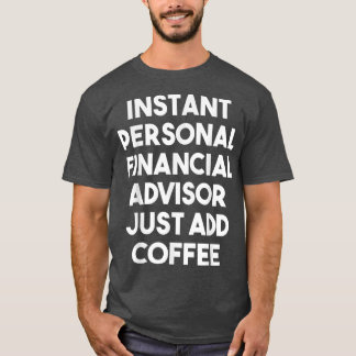 Omedelbar personlig finansiell rådgivare Lägg bara T Shirt