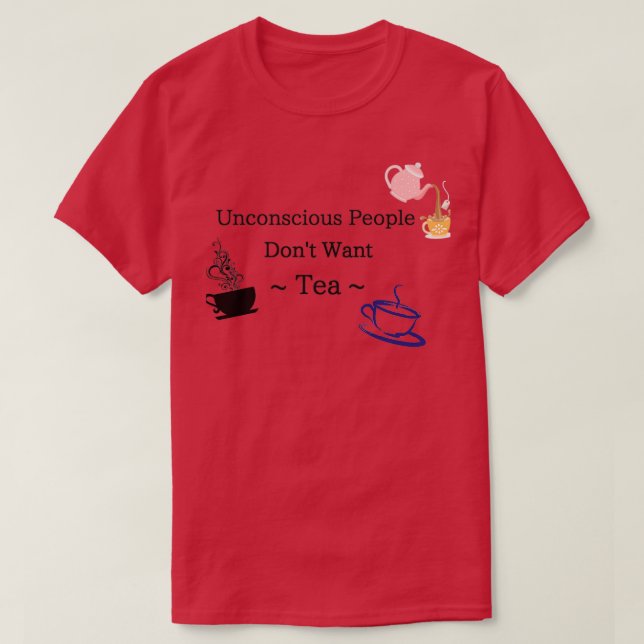 Omedvetna människor vill inte ha tea  t shirt (Design framsida)