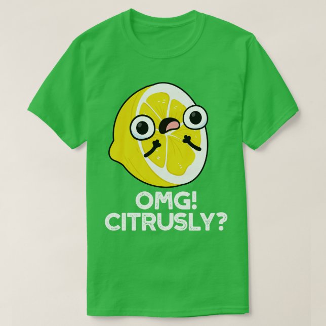 OMG Citrusly Cute Fruit Citrus Pun T Shirt (Design framsida)