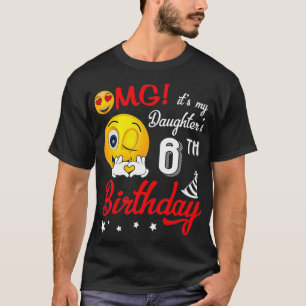 OMG Det är min dotters 6e födelsedag Lycklig 6 år T Shirt