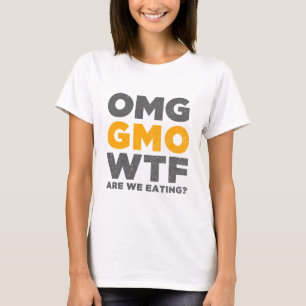 OMG GMO WTF äter vi? Tee Shirt