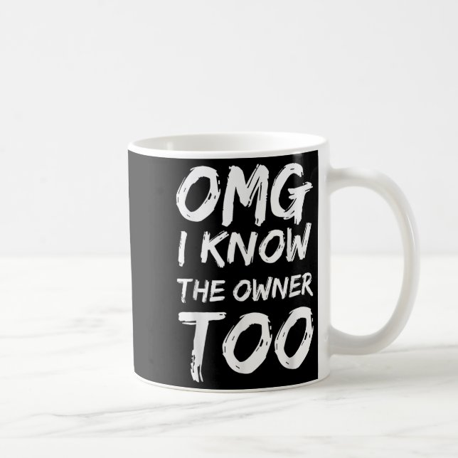 Omg I Know The Owner Two Funny Quote  Kaffemugg (Höger)