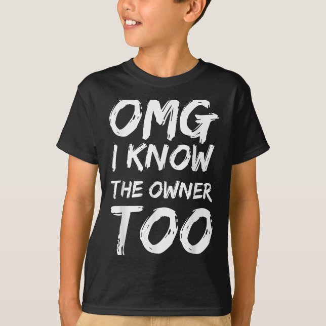 Omg I Know The Owner Two Funny Quote  T Shirt (Framsida)