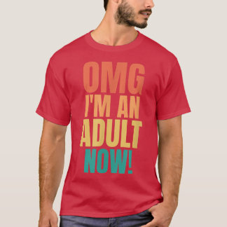 OMG Im An Adult Now Funny 18th Birthday Girls Boys T Shirt