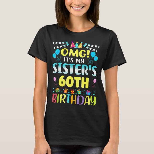 Omg It's My Sister's 60th Birthday Sweet 60 Years  T Shirt (Framsida)