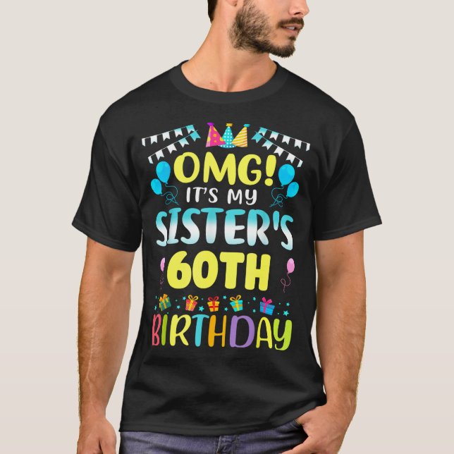 Omg It's My Sister's 60th Birthday Sweet 60 Years  T Shirt (Framsida)