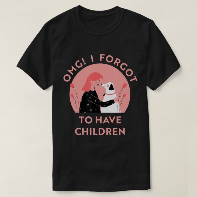 OMG Jag glömde att ha barn hundälskare roliga T Shirt (Design framsida)