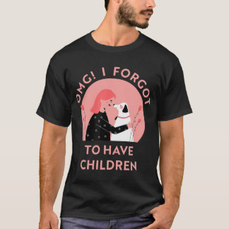 OMG Jag glömde att ha barn hundälskare roliga T Shirt