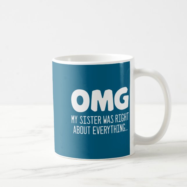 Omg My Sister Was Right About Everything - Funny S Kaffemugg (Höger)