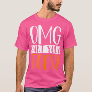 Omg Point your Toes Dance Instructor Funny Dance T Shirt