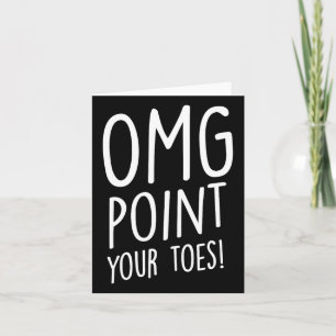 Omg Point your Toes - Tap Dancing Tap Dancer Tap D Kort