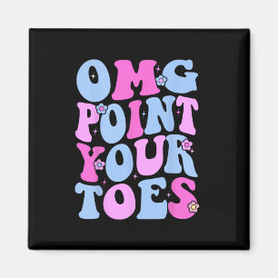 Omg Point Your Toes underbara Dancing Teacher Tap Magnet