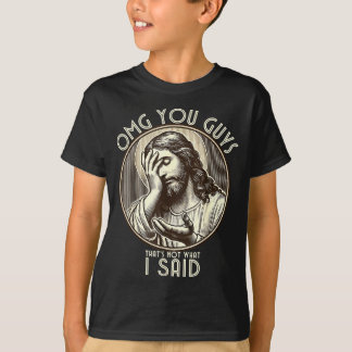 Omg You Guys I Never Said Tha Funny Sarcastic Quot T Shirt