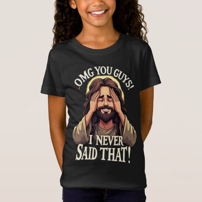OMG You Guys, I Never Said That!” Humorous Quote T Shirt (Framsida)