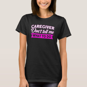 Omsorgspersonal Säg Mig Inte Vad Jag Ska Göra Sjuk T Shirt