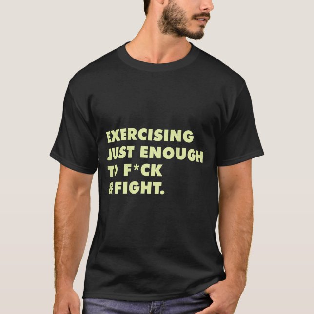(on Back) Exercising Just-enough To Fck &amp; Figh T Shirt (Framsida)