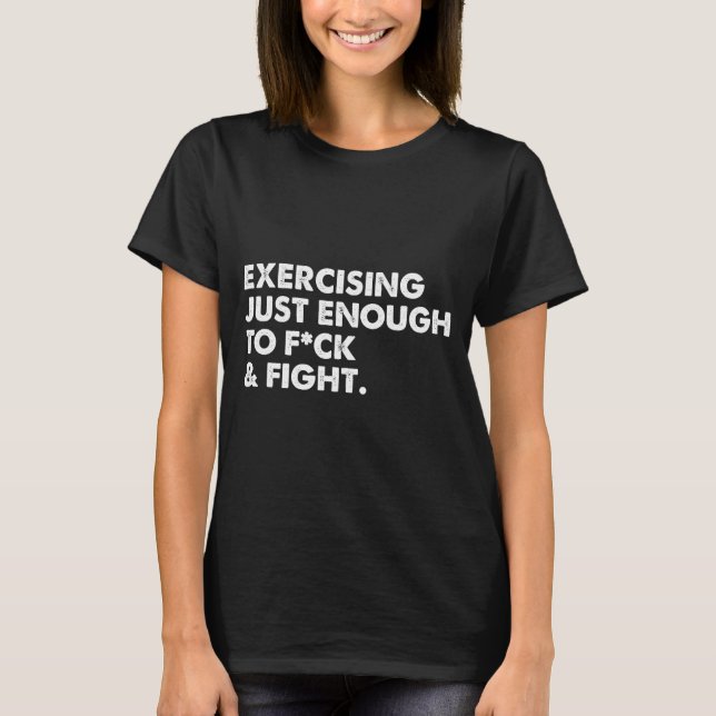 On Back Exercising Just-enough To Fck &amp; Fight  T Shirt (Framsida)