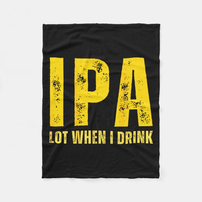 (on Back) Ipa Lot When I Drink Funny Beer Drinking Fleecefilt (Framsidan)