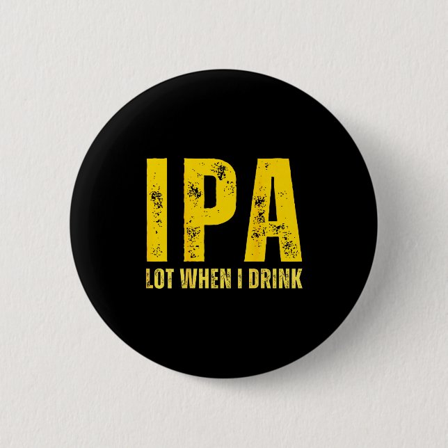 (on Back) Ipa Lot When I Drink Funny Beer Drinking Knapp (Framsida)