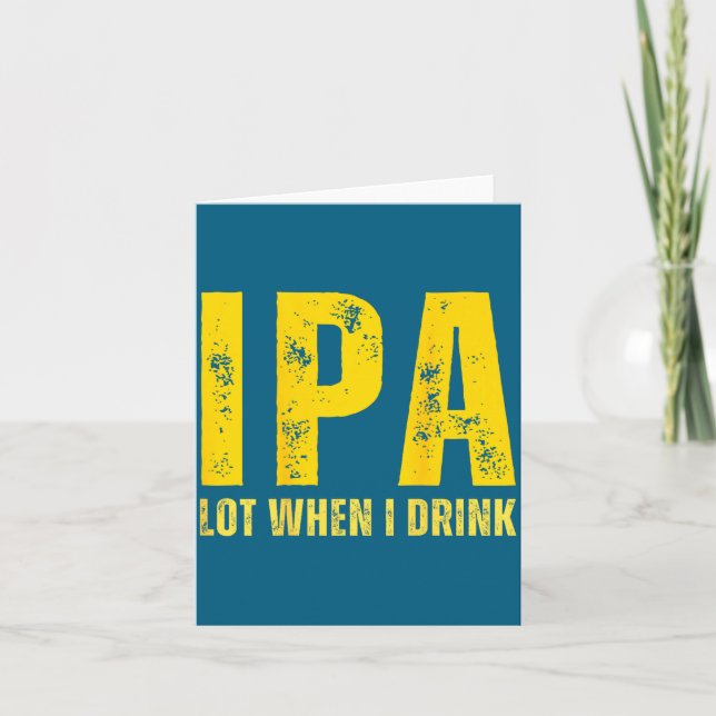 (on Back) Ipa Lot When I Drink Funny Beer Drinking Kort (Framsida)