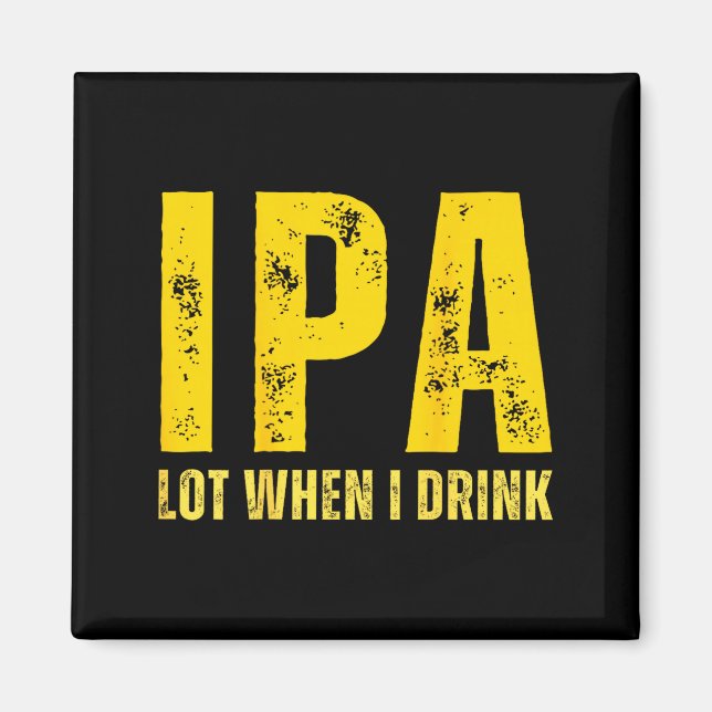 (on Back) Ipa Lot When I Drink Funny Beer Drinking Magnet (Framsidan)