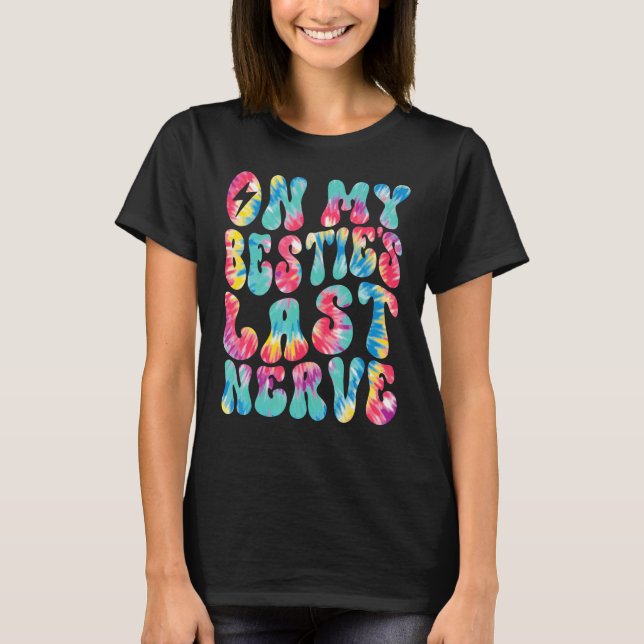 On My Bestie's Last Nerve Retro Groovy Tie Dye Col T Shirt (Framsida)