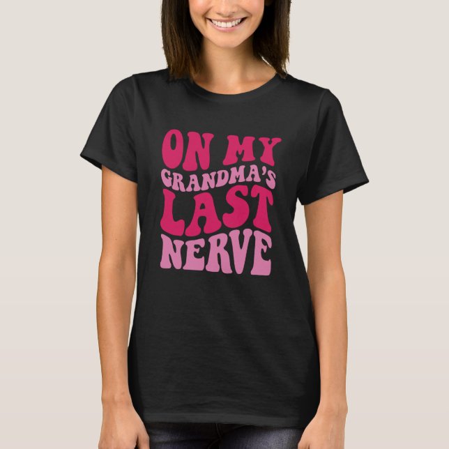On My grandma's Last Nerve  1 T Shirt (Framsida)