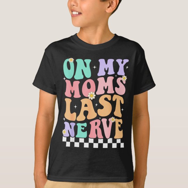 On My Moms Last Nerve Funny Groovy Quote For Kids  T Shirt (Framsida)