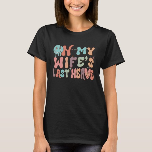 On My Wife's Last Nerve  Groovy Husband Married Co T Shirt (Framsida)