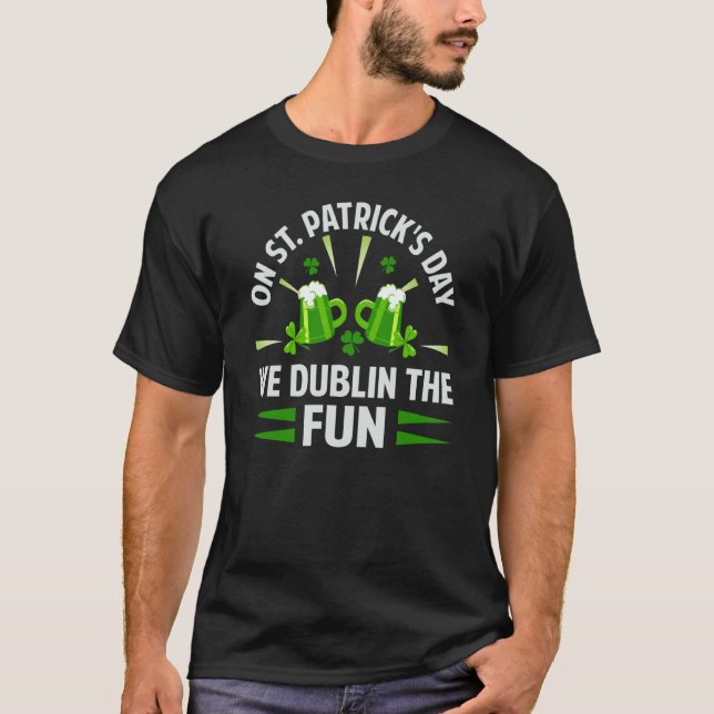 On St Patrick's Day We Dublin The Fun  Irish T Shirt (Framsida)
