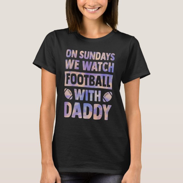 on sundays we watch football with daddy farther da t shirt (Framsida)