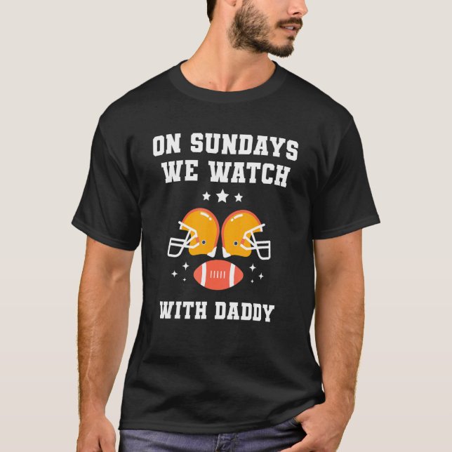 On Sundays We Watch With Daddy  Family Football To T Shirt (Framsida)
