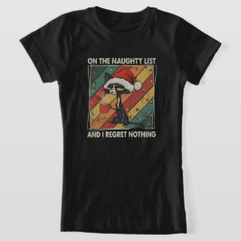 On The Naughty List & I Regret Nothing Christmas T Shirt