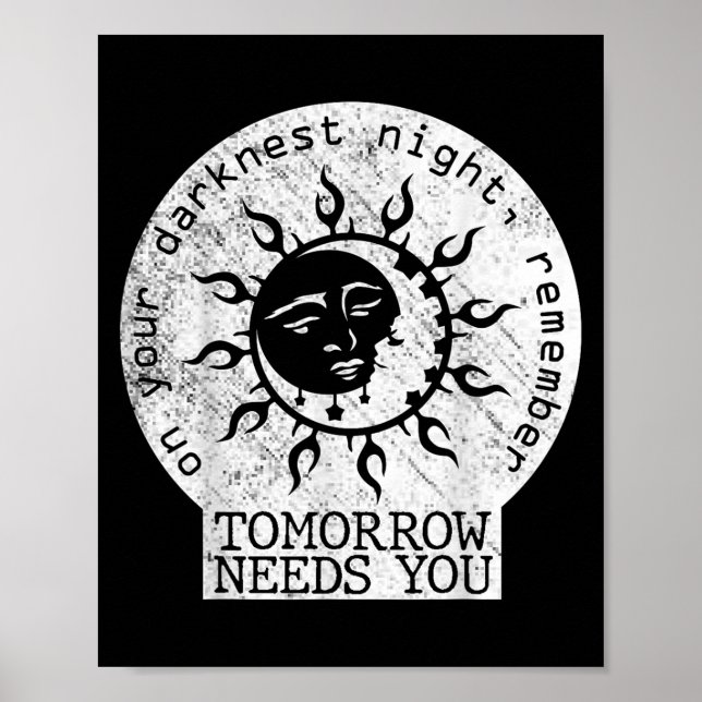 On Your Darkest Night Remember Tomorrow Needs You  Poster (Framsidan)