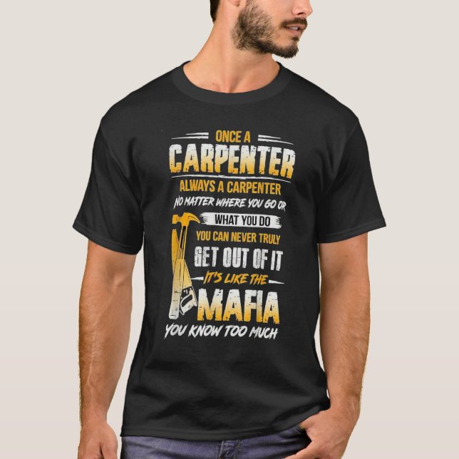 Once A Carpenter Always A Carpenter Mafia You Know T Shirt (Framsida)