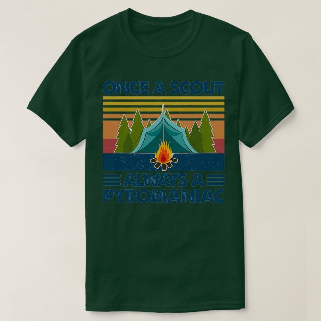 Once A Scout Always A Pyromaniac Camping Fire Camp T Shirt (Design framsida)
