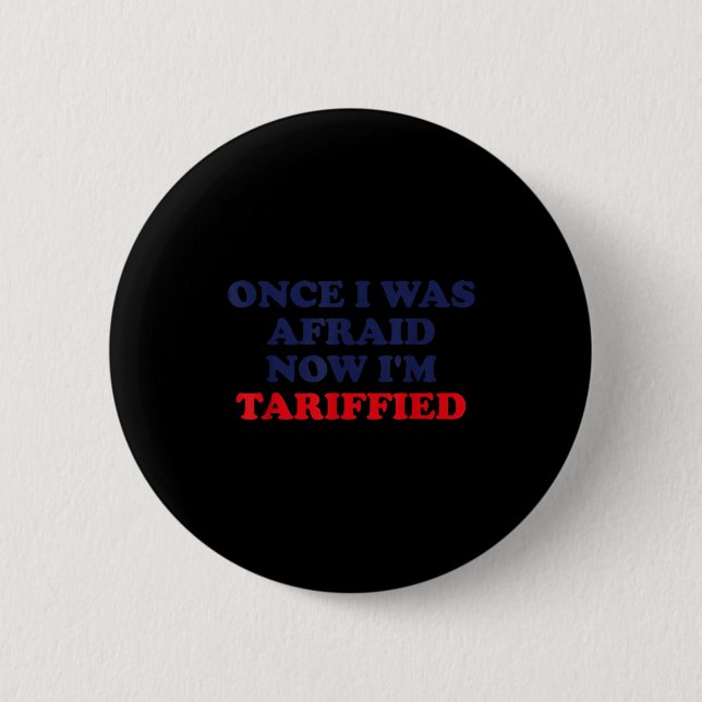 Once I Was Afraid Now I'm Tariffied Funny Quote  Knapp (Framsida)