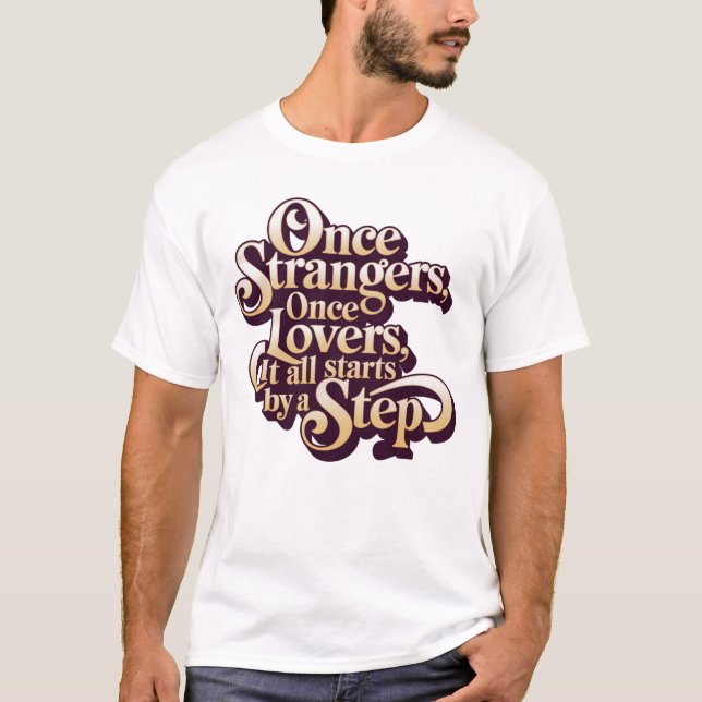 Once Strangers Lovers Step Quote T Shirt (Framsida)